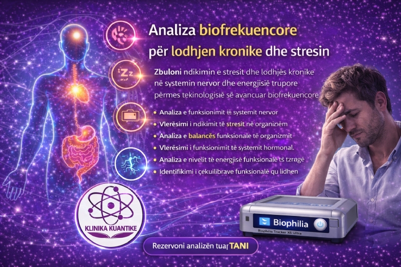Si ndikon stresi në organizëm, si mund të analizohet përmes biofrekuencës, analizë stres dhe lodhje kronike, analizë funksionale e trupit, diagnostikë biofrekuencore NLS, Biophilia Tracker X5 Ultra, Meta Hunter, Klinika Kuantike Tirane